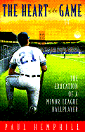 The Heart of the Game: The Education of a Minor League Ballplayer - Hemphill, Paul, Mr.