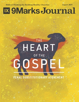 The Heart of the Gospel - 9Marks Journal: Penal Substitutionary Atonement - Packer, J I, and Mbewe, Conrad, and McConnell, Mez