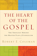 The Heart of the Gospel: The Theology Behind the Master Plan of Evangelism