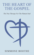 The Heart of the Gospel: The True Therapy For The Human Soul