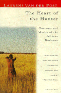 The Heart of the Hunter: Customs and Myths of the African Bushman - Van Der Post, Laurens, and Van Der Post Laurens