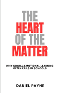 The Heart of the Matter: Why Social-Emotional Learning Often Fails in Schools