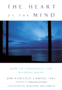 The Heart of the Mind: How to Experience God Without Belief