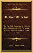 The Heart of the war; the war as a Challenge to Faith, its Spiritual Causes, its Call for a new Allegiance to the Prince of Peace;