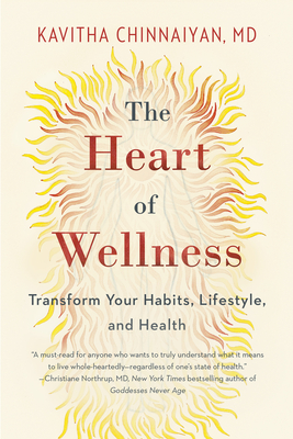 The Heart of Wellness: Transform Your Habits, Lifestyle, and Health - Chinnaiyan, Kavitha