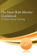 The Heart Rate Monitor Guidebook: To Heart Zone Training