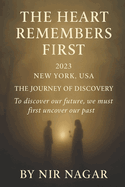The Heart Remembers First - 2023: New York USA The journey of discovery: To discover our future, we must first uncover our past