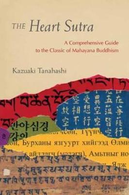 The Heart Sutra: A Comprehensive Guide to the Classic of Mahayana Buddhism - Tanahashi, Kazuaki, and Halifax, Joan (Contributions by)