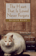 The Heart That is Loved Never Forgets: Recovering from Loss: When Humans and Animals Lose Their Companions