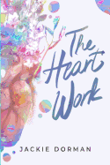 The Heart Work: The Secret To Becoming The Real You