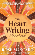 The Heart Writing Handbook: A journey into the magic of heart-led writing and storytelling