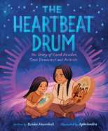 The Heartbeat Drum: The Story of Carol Powder, Cree Drummer and Activist (a Picture Book)