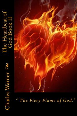 The Heartbeat of God Book II: The Fiery Flame of Love - Warner, Charles W