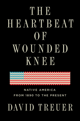 The Heartbeat Of Wounded Knee: Indian America from 1890 to the Present - Treuer, David