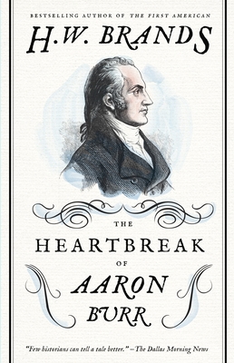 The Heartbreak of Aaron Burr - Brands, H W