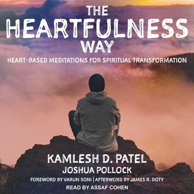 The Heartfulness Way: Heart-Based Meditations for Spiritual Transformation - Patel, Kamlesh D, and Pollock, Joshua, and Soni, Varun (Contributions by)