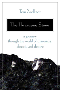 The Heartless Stone: A Journey Through the World of Diamonds, Deceit, and Desire - Zoellner, Tom
