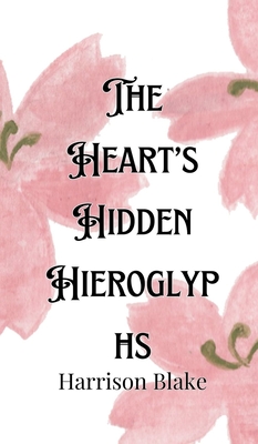 The Heart's Hidden Hieroglyphs - Blake, Harrison