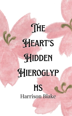 The Heart's Hidden Hieroglyphs - Blake, Harrison