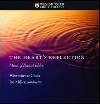 The Heart's Reflection: Music of Daniel Elder - Jeffrey D. Grubbs (percussion); John Hudson (piano); Mark Foster (percussion); Westminster Choir (choir, chorus);...