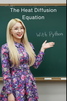 The Heat Diffusion Equation: The All in One Textbook with Python - Choi, Haneul
