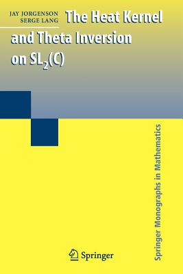 The Heat Kernel and Theta Inversion on SL2(C) - Jorgenson, Jay, and Lang, Serge