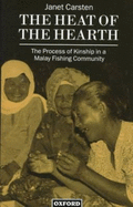 The Heat of the Hearth: The Process of Kinship in a Malay Fishing Community - Carsten, Janet