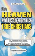 The Heaven which has been Promised True Christians: The destruction of the present earth and surrounding heavens and all the facts about the heaven which has been promised true Christians