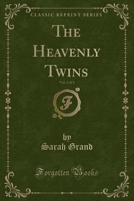 The Heavenly Twins, Vol. 3 of 3 (Classic Reprint) - Grand, Sarah