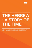 The Hebrew: A Story of the Time