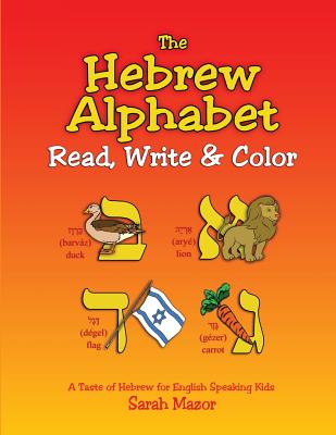The Hebrew Alphabet: Read, Write & Color - Mazor, Sarah