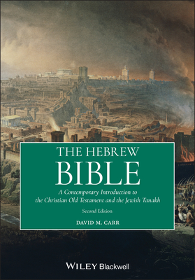 The Hebrew Bible: A Contemporary Introduction to the Christian Old Testament and the Jewish Tanakh - Carr, David M