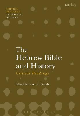 The Hebrew Bible and History: Critical Readings - Grabbe, Lester L., Dr. (Editor)