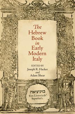 The Hebrew Book in Early Modern Italy - Hacker, Joseph R (Editor), and Shear, Adam (Editor)