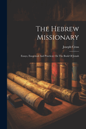 The Hebrew Missionary: Essays, Exegetical And Practical, On The Book Of Jonah