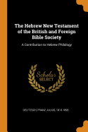 The Hebrew New Testament of the British and Foreign Bible Society: A Contribution to Hebrew Philology