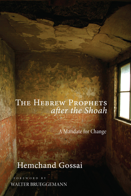 The Hebrew Prophets after the Shoah - Gossai, Hemchand, and Brueggemann, Walter (Foreword by)