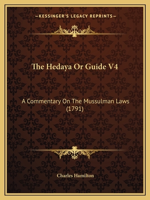 The Hedaya or Guide V4: A Commentary on the Mussulman Laws (1791) - Hamilton, Charles, Professor (Translated by)