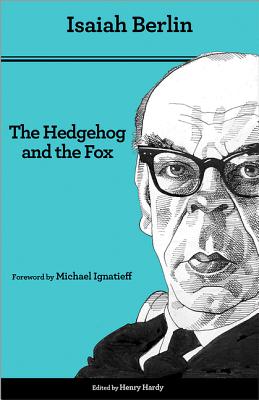 The Hedgehog and the Fox: An Essay on Tolstoy's View of History - Second Edition - Berlin, Isaiah, Sir, and Hardy, Henry (Editor), and Ignatieff, Michael (Foreword by)