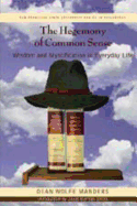 The Hegemony of Common Sense: Wisdom and Mystification in Everyday Life