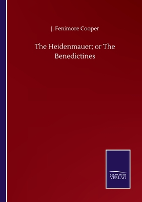 The Heidenmauer; or The Benedictines - Cooper, J Fenimore