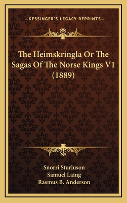 The Heimskringla or the Sagas of the Norse Kings V1 (1889) - Sturluson, Snorri, and Laing, Samuel (Translated by), and Anderson, Rasmus B (Editor)