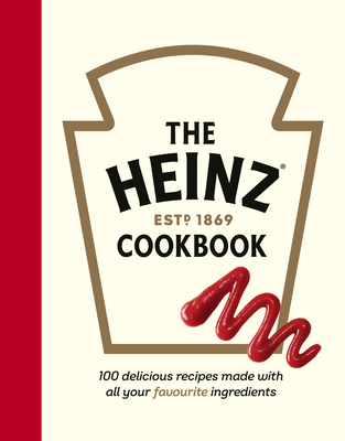 The Heinz Cookbook: 100 delicious recipes made with Heinz - H.J. Heinz Foods UK Limited