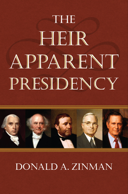 The Heir Apparent Presidency - Zinman, Donald A