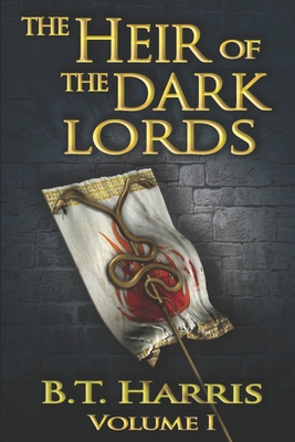 The Heir of the Dark Lords: Volume One - Harris, B T