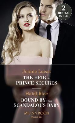 The Heir The Prince Secures: The Heir the Prince Secures (Secret Heirs of Billionaires) / Bound by Their Scandalous Baby - Lucas, Jennie, and Rice, Heidi
