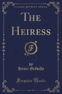 The Heiress (Classic Reprint)