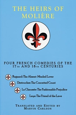 The Heirs of Molire: Four French Comedies of the 17th and 18th Centuries - Carlson, Marvin (Editor)
