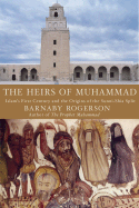 The Heirs of Muhammad: Islam's First Century and the Origins of the Sunni-Shia Split