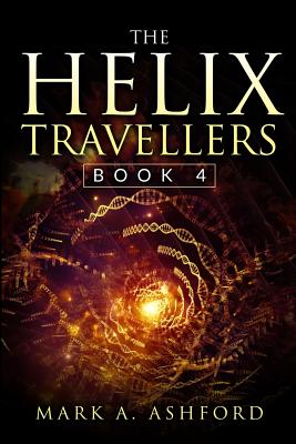 The Helix Travellers Book 4 - Ashford, Mark a